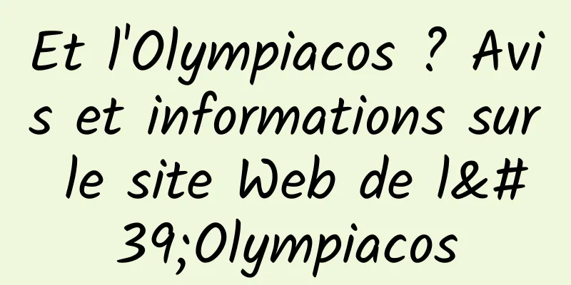 Et l'Olympiacos ? Avis et informations sur le site Web de l'Olympiacos