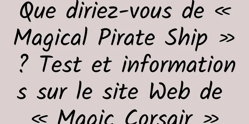 Que diriez-vous de « Magical Pirate Ship » ? Test et informations sur le site Web de « Magic Corsair »