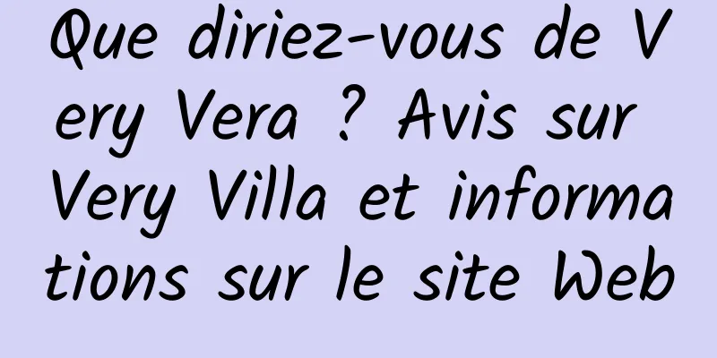 Que diriez-vous de Very Vera ? Avis sur Very Villa et informations sur le site Web