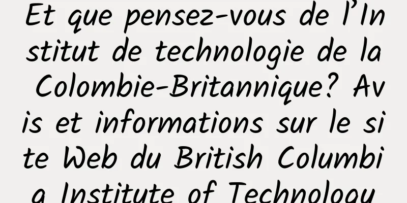 Et que pensez-vous de l’Institut de technologie de la Colombie-Britannique? Avis et informations sur le site Web du British Columbia Institute of Technology