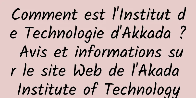 Comment est l'Institut de Technologie d'Akkada ? Avis et informations sur le site Web de l'Akada Institute of Technology