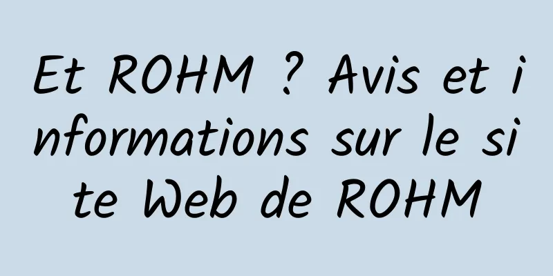 Et ROHM ? Avis et informations sur le site Web de ROHM