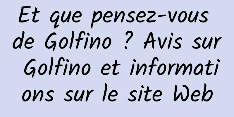 Et que pensez-vous de Golfino ? Avis sur Golfino et informations sur le site Web