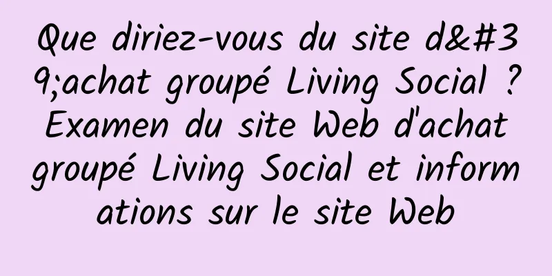 Que diriez-vous du site d'achat groupé Living Social ? Examen du site Web d'achat groupé Living Social et informations sur le site Web