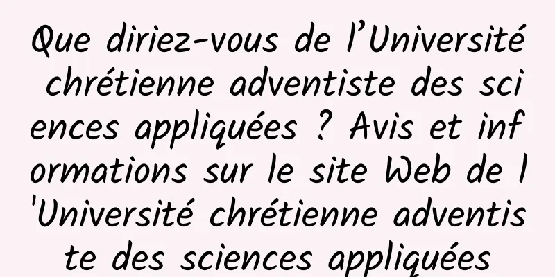 Que diriez-vous de l’Université chrétienne adventiste des sciences appliquées ? Avis et informations sur le site Web de l'Université chrétienne adventiste des sciences appliquées
