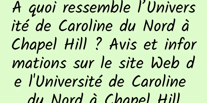 À quoi ressemble l’Université de Caroline du Nord à Chapel Hill ? Avis et informations sur le site Web de l'Université de Caroline du Nord à Chapel Hill