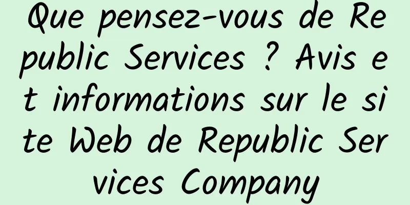 Que pensez-vous de Republic Services ? Avis et informations sur le site Web de Republic Services Company