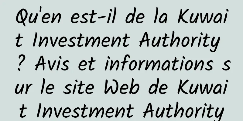 Qu'en est-il de la Kuwait Investment Authority ? Avis et informations sur le site Web de Kuwait Investment Authority