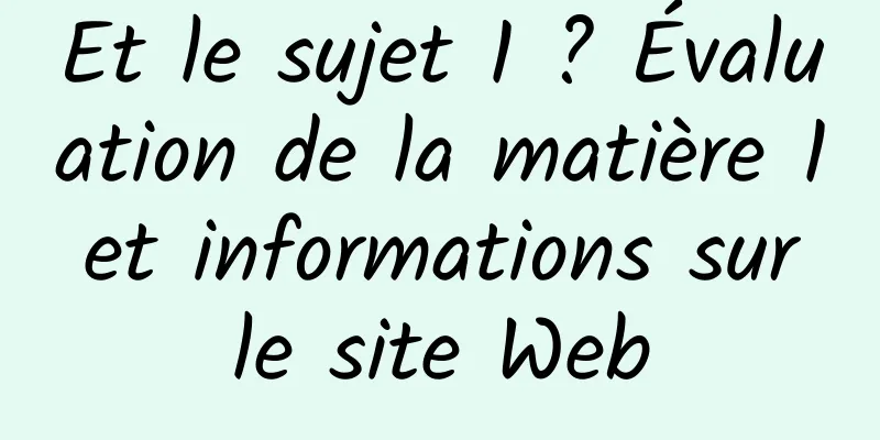 Et le sujet 1 ? Évaluation de la matière 1 et informations sur le site Web