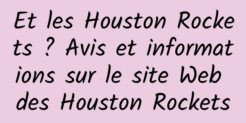 Et les Houston Rockets ? Avis et informations sur le site Web des Houston Rockets