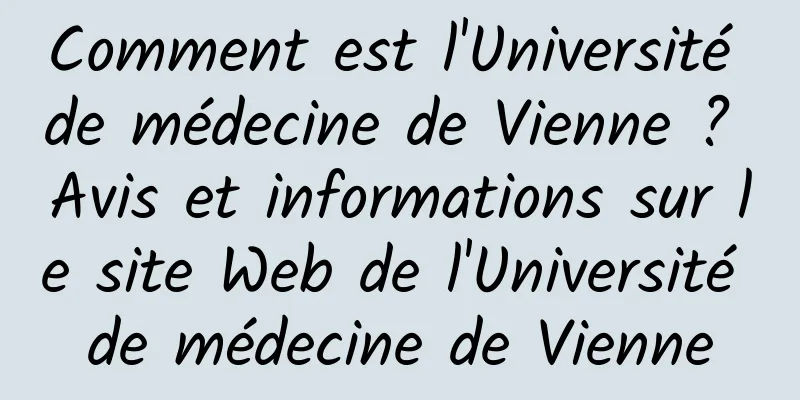 Comment est l'Université de médecine de Vienne ? Avis et informations sur le site Web de l'Université de médecine de Vienne