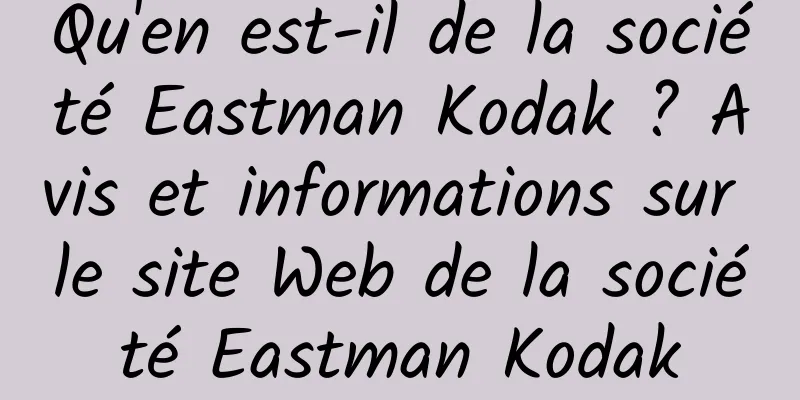 Qu'en est-il de la société Eastman Kodak ? Avis et informations sur le site Web de la société Eastman Kodak