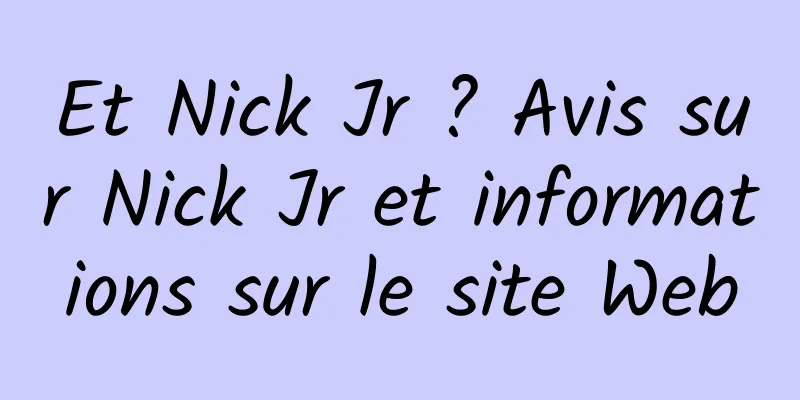 Et Nick Jr ? Avis sur Nick Jr et informations sur le site Web