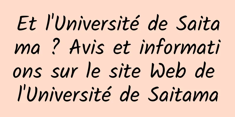 Et l'Université de Saitama ? Avis et informations sur le site Web de l'Université de Saitama