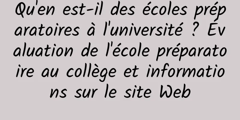 Qu'en est-il des écoles préparatoires à l'université ? Évaluation de l'école préparatoire au collège et informations sur le site Web