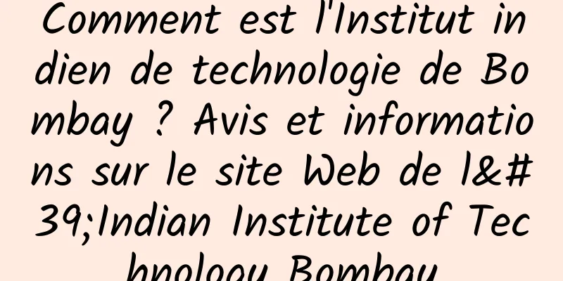 Comment est l'Institut indien de technologie de Bombay ? Avis et informations sur le site Web de l'Indian Institute of Technology Bombay