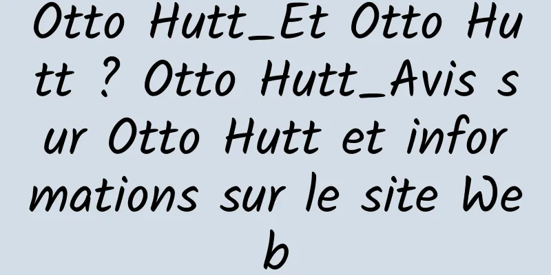 Otto Hutt_Et Otto Hutt ? Otto Hutt_Avis sur Otto Hutt et informations sur le site Web
