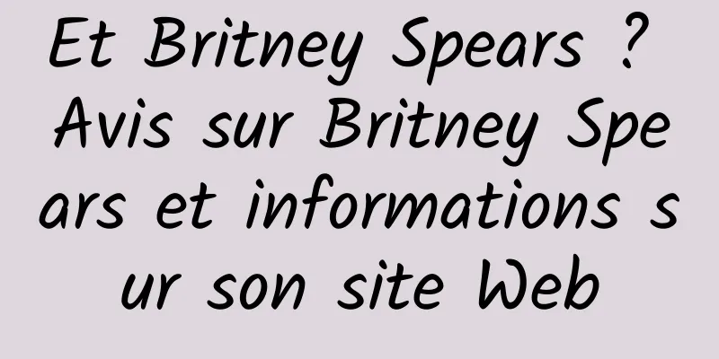 Et Britney Spears ? Avis sur Britney Spears et informations sur son site Web