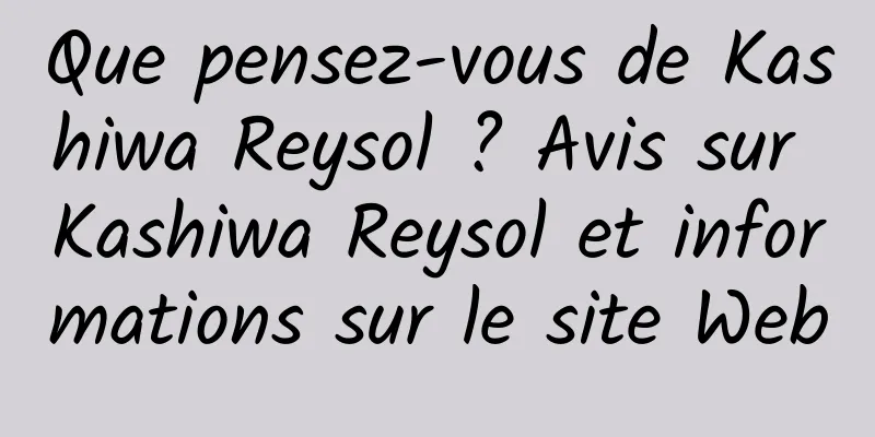 Que pensez-vous de Kashiwa Reysol ? Avis sur Kashiwa Reysol et informations sur le site Web