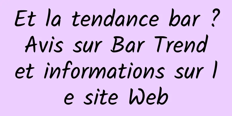 Et la tendance bar ? Avis sur Bar Trend et informations sur le site Web