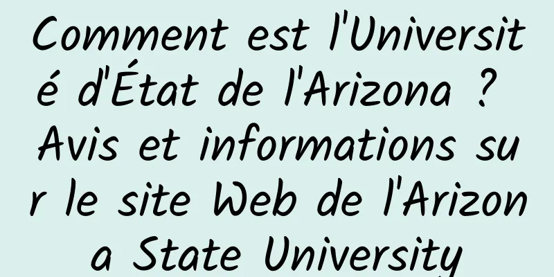 Comment est l'Université d'État de l'Arizona ? Avis et informations sur le site Web de l'Arizona State University