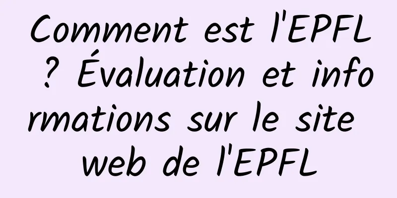 Comment est l'EPFL ? Évaluation et informations sur le site web de l'EPFL