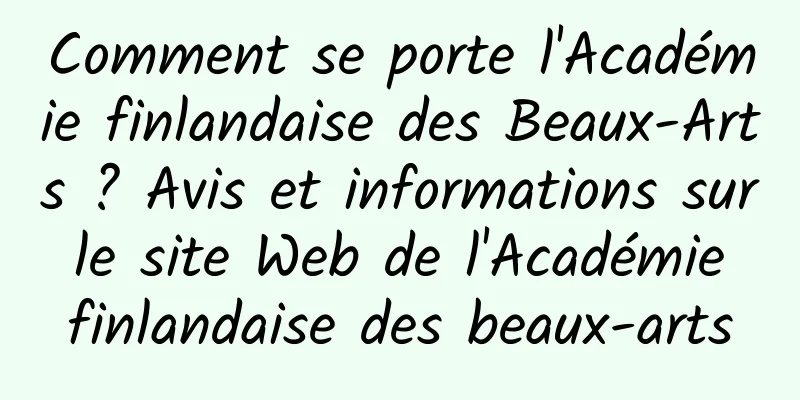 Comment se porte l'Académie finlandaise des Beaux-Arts ? Avis et informations sur le site Web de l'Académie finlandaise des beaux-arts