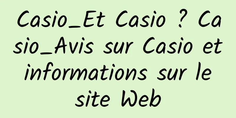 Casio_Et Casio ? Casio_Avis sur Casio et informations sur le site Web
