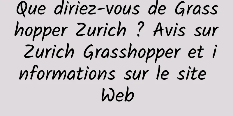 Que diriez-vous de Grasshopper Zurich ? Avis sur Zurich Grasshopper et informations sur le site Web