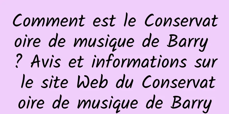 Comment est le Conservatoire de musique de Barry ? Avis et informations sur le site Web du Conservatoire de musique de Barry