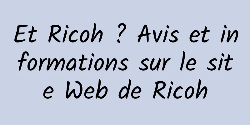 Et Ricoh ? Avis et informations sur le site Web de Ricoh