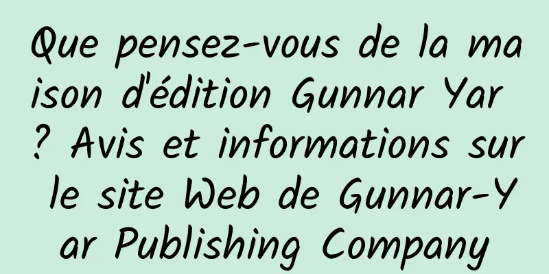 Que pensez-vous de la maison d'édition Gunnar Yar ? Avis et informations sur le site Web de Gunnar-Yar Publishing Company