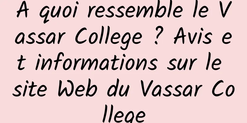 À quoi ressemble le Vassar College ? Avis et informations sur le site Web du Vassar College
