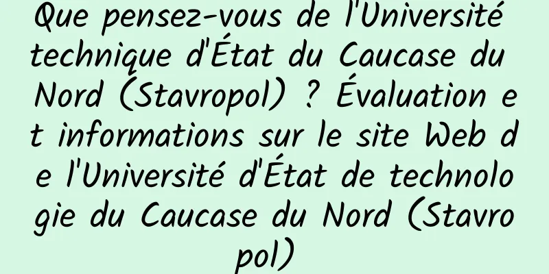 Que pensez-vous de l'Université technique d'État du Caucase du Nord (Stavropol) ? Évaluation et informations sur le site Web de l'Université d'État de technologie du Caucase du Nord (Stavropol) 