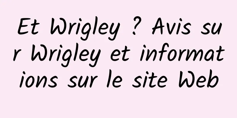 Et Wrigley ? Avis sur Wrigley et informations sur le site Web