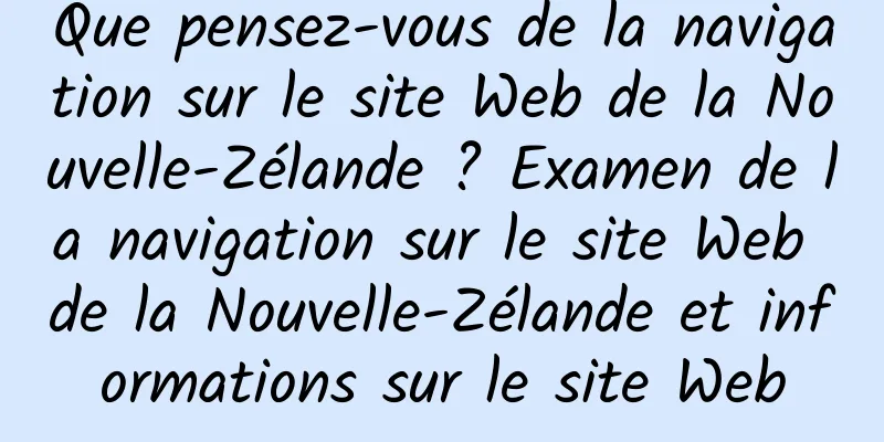 Que pensez-vous de la navigation sur le site Web de la Nouvelle-Zélande ? Examen de la navigation sur le site Web de la Nouvelle-Zélande et informations sur le site Web