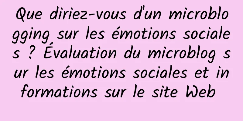 Que diriez-vous d'un microblogging sur les émotions sociales ? Évaluation du microblog sur les émotions sociales et informations sur le site Web 