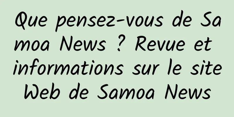 Que pensez-vous de Samoa News ? Revue et informations sur le site Web de Samoa News 