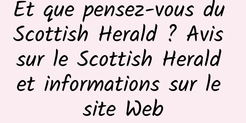 Et que pensez-vous du Scottish Herald ? Avis sur le Scottish Herald et informations sur le site Web