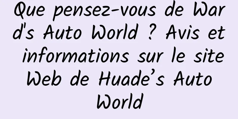 Que pensez-vous de Ward's Auto World ? Avis et informations sur le site Web de Huade’s Auto World
