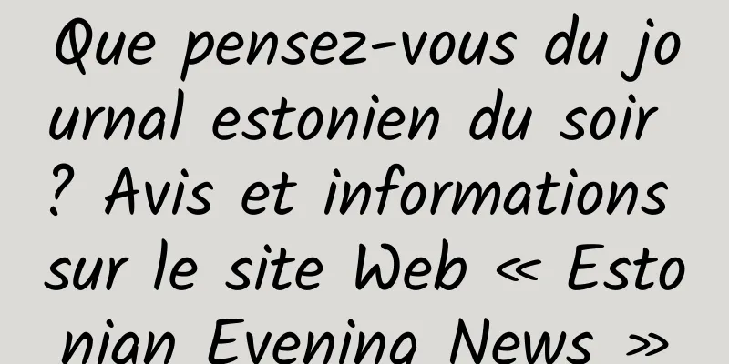 Que pensez-vous du journal estonien du soir ? Avis et informations sur le site Web « Estonian Evening News »