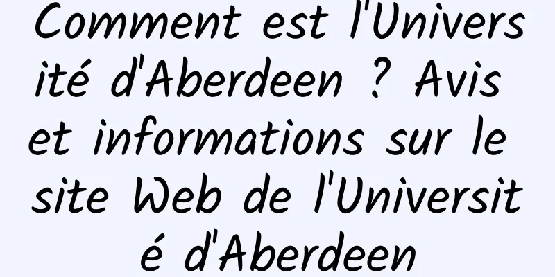 Comment est l'Université d'Aberdeen ? Avis et informations sur le site Web de l'Université d'Aberdeen