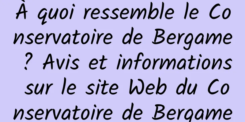À quoi ressemble le Conservatoire de Bergame ? Avis et informations sur le site Web du Conservatoire de Bergame