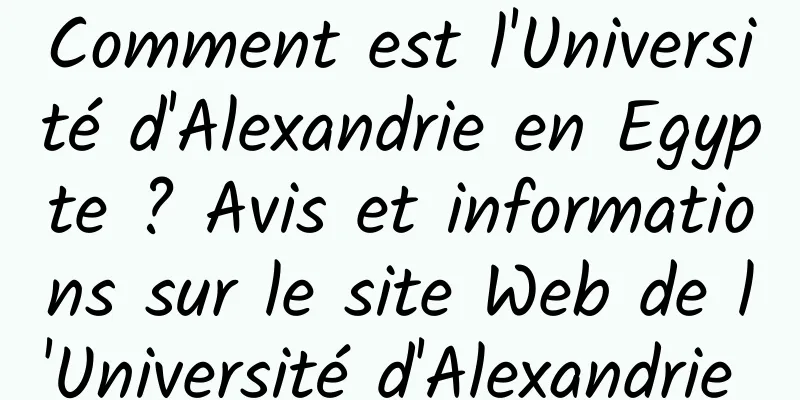 Comment est l'Université d'Alexandrie en Egypte ? Avis et informations sur le site Web de l'Université d'Alexandrie en Égypte