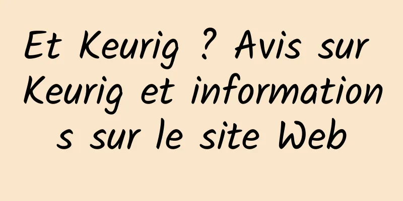 Et Keurig ? Avis sur Keurig et informations sur le site Web