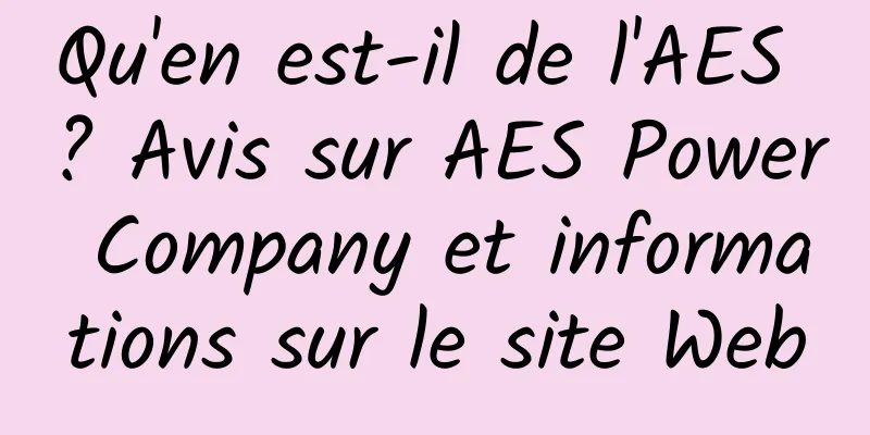 Qu'en est-il de l'AES ? Avis sur AES Power Company et informations sur le site Web