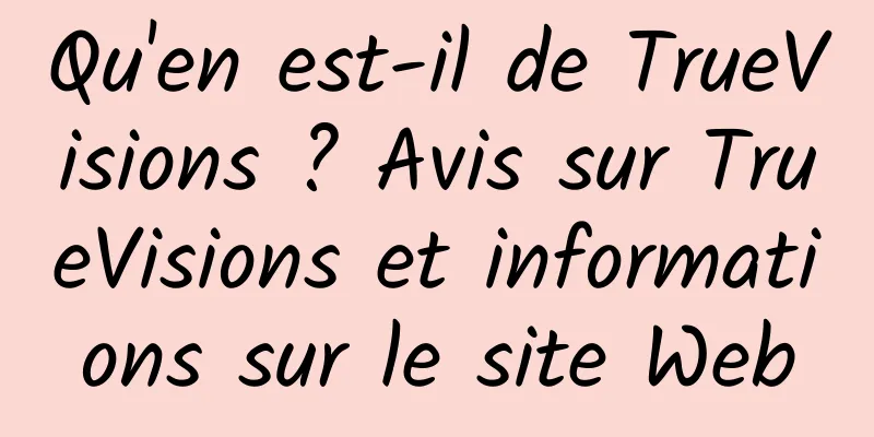 Qu'en est-il de TrueVisions ? Avis sur TrueVisions et informations sur le site Web