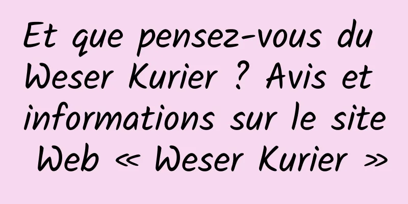 Et que pensez-vous du Weser Kurier ? Avis et informations sur le site Web « Weser Kurier »