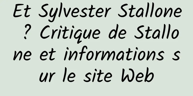 Et Sylvester Stallone ? Critique de Stallone et informations sur le site Web