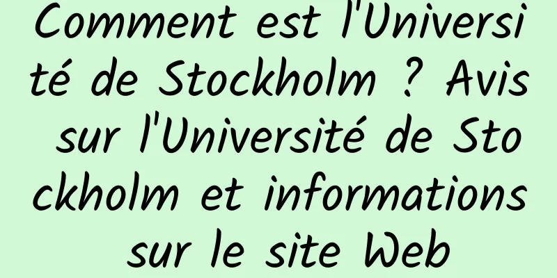 Comment est l'Université de Stockholm ? Avis sur l'Université de Stockholm et informations sur le site Web